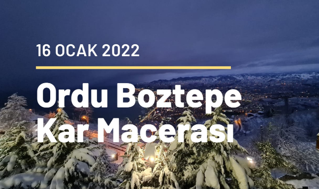 Ordu Boztepe Kar Macerası 17 Ocak 2022